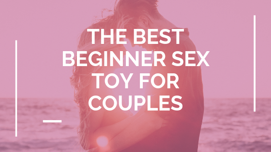 The Best Beginner Sex Toy For Couples