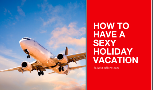 How to have a sexy holiday vactation