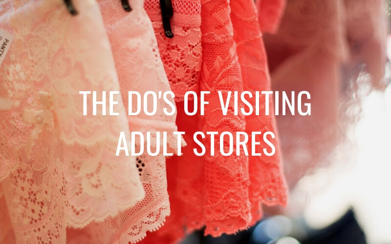 The Do’s of Visiting Adult Stores